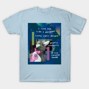 i love you like a gardener loves their garden T-Shirt